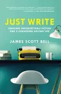 Image of just write creating unforgettable fiction and a rewarding writing life