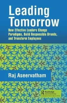 Image of Leading TomorrowHow Effective Leaders Change Paradigms Build Responsible Brands and Transform Employees