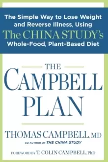 Image of The Campbell Plan : The Simple Way to Lose Weight and Reverse Illness, Using The China Study's Whole-Food, Plant-Based Diet