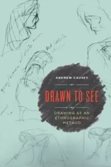Image of Drawn to See : Drawing as an Ethnographic Method