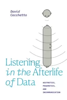 Image of Listening in the Afterlife of Data : Aesthetics, Pragmatics, and Incommunication