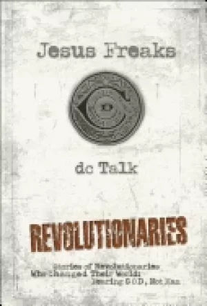 Image of jesus freaks revolutionaries stories of revolutionaries who changed their w