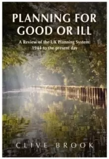 Image of Planning For Good Or Ill : A Review of the UK Planning System: 1944 to the present day