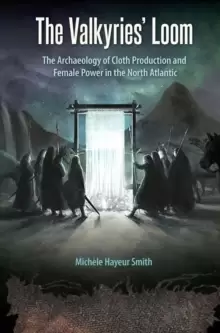 Image of The Valkyries' Loom : The Archaeology of Cloth Production and Female Power in the North Atlantic