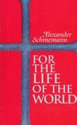 Image of for the life of the world sacraments and orthodoxy
