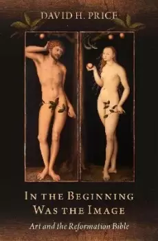 Image of In the Beginning Was the Image by David H. Price