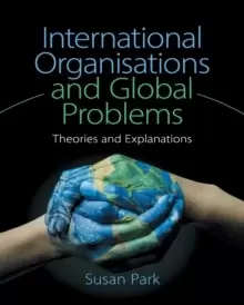 Image of International Organisations and Global Problems : Theories and Explanations