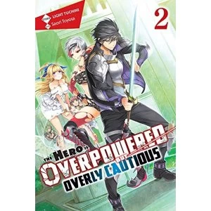 Image of The Hero Is Overpowered but Overly Cautious, Vol. 2 (light novel) (Hero Is Overpowered But Overly Cautious (Light Novel))