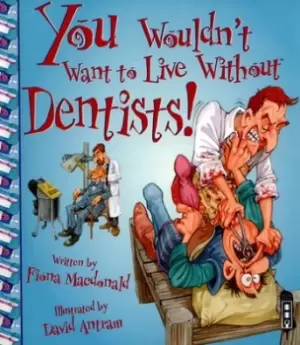 Image of You wouldnt want to live without dentists by Fiona MacDonald