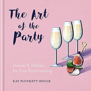Image of The Art of the Party Drinks & Nibbles for Easy Entertaining Hardback 2018