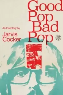 Image of Good Pop, Bad Pop : The revealing and original new memoir from Jarvis Cocker