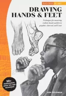 Image of Success in Art: Drawing Hands & Feet : Techniques for mastering realistic hands and feet in graphite, charcoal, and Conte - 50+ Professional Artist Ti