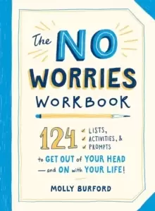 Image of The No Worries Workbook : 124 Lists, Activities, and Prompts to Get Out of Your Head-and On with Your Life!