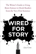 Image of wired for story the writers guide to using brain science to hook readers fr