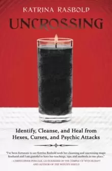 Image of Uncrossing : Identify, Cleanse, and Heal from Hexes, Curses, and Psychic Attack