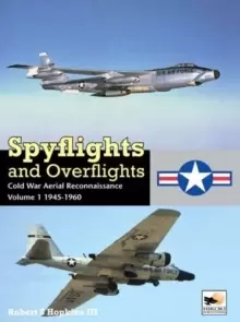 Image of Spyflights And Overflights : Cold War Aerial Reconnaissance, Volume 1: 1945-1960