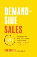 Image of demand side sales 101 stop selling and help your customers make progress