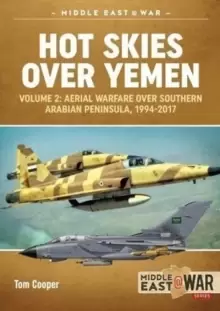Image of Hot Skies Over Yemen : Volume 2: Aerial Warfare Over Southern Arabian Peninsula, 1994-2017