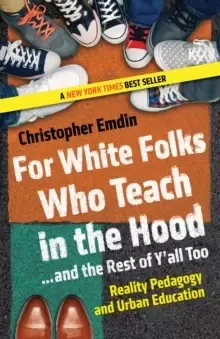 Image of For White Folks Who Teach in the Hood... and the Rest of Y'all Too : Reality Pedagogy and Urban Education