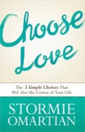 Image of choose love the three simple choices that will alter the course of your lif