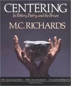 Image of Centering in Pottery, Poetry, and the Person by Mary Caroline Richards