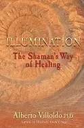 Image of illumination the shamans way of healing alberto villoldo