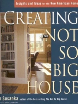 Image of Creating the Not so Big House by Sarah Susanka Hardback