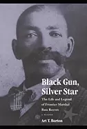 Image of black gun silver star the life and legend of frontier marshal bass reeves