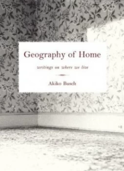 Image of Geography of Home by Akiko Busch Paperback
