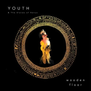 image of YOUTH AND THE SLAVES OF VENUS - Wooden Floor Vinyl