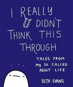 Image of I really didnt think this through by Beth Evans