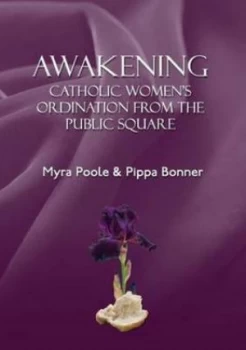 Image of Awakening - Catholic Womens Ordination from the Public Square by Myra Poole Paperback