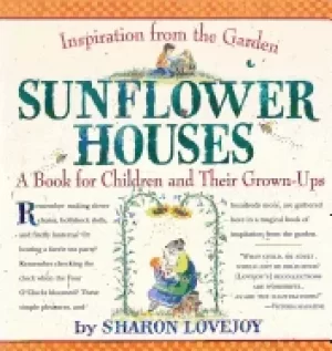 Image of sunflower houses inspiration from the garden a book for children and their