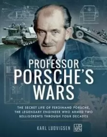 Image of Professor Porsche's Wars : The Secret Life of Ferdinand Porsche, the Legendary Engineer Who Armed Two Belligerents Through Four Decades