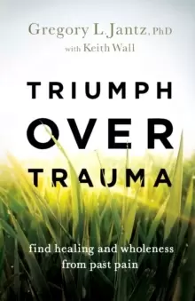 Image of Triumph over Trauma - Find Healing and Wholeness from Past Pain