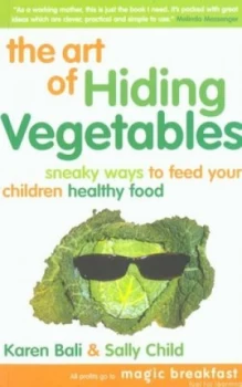 Image of The Art of Hiding Vegetables by Karen Bali and Sally K Child and Richard Craze and Roni Jay Book
