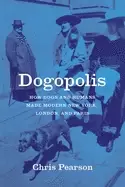 Image of Dogopolis : How Dogs and Humans Made Modern New York, London, and Paris
