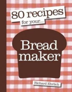 Image of 80 Recipes for Your ... Breadmaker by Richard Ehrlich Paperback