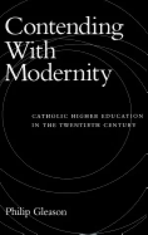 Image of contending with modernity catholic higher education in the twentieth centur