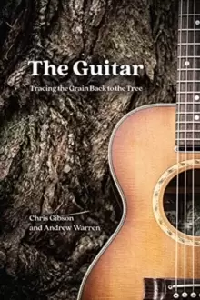 Image of The Guitar : Tracing the Grain Back to the Tree