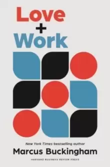 Image of Love + Work : How to Find What You Love, Love What You Do, and Do It for the Rest of Your Life