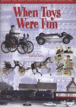 Image of When Toys Were Fun by Bryan Apps Hardback
