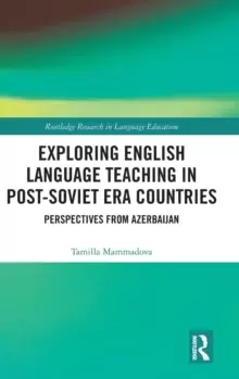 Image of Exploring English Language Teaching in Post-Soviet Era Countries : Perspectives from Azerbaijan