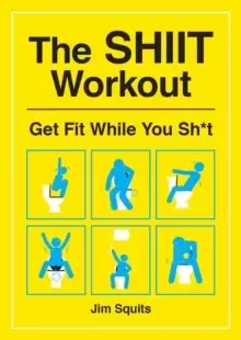 Image of The SHIIT Workout : Get Fit While You Sh*t
