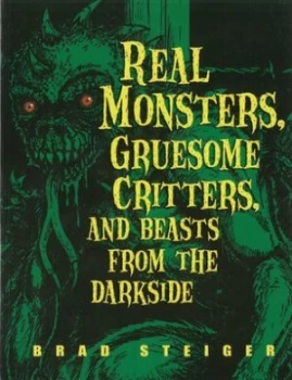 Image of Real Monsters Gruesome Critters and Beasts from the Darkside by Brad Steiger Paperback