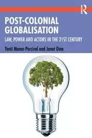 Image of Post-Colonial Globalisation Law Power and Actors in the 21st Century