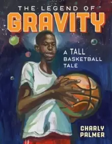 Image of The Legend of Gravity : A Tall Basketball Tale
