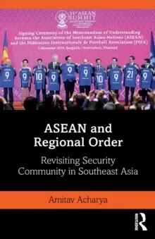 Image of ASEAN and Regional Order : Revisiting Security Community in Southeast Asia
