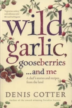 Image of Wild Garlic Gooseberries-- and Me by Denis Cotter Paperback