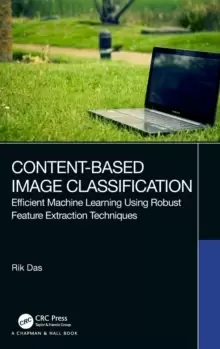 Image of Content-Based Image Classification : Efficient Machine Learning Using Robust Feature Extraction Techniques